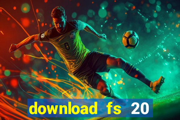 download fs 20 dinheiro infinito